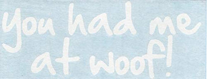 - You Had Me at Woof - Dog Puppy Love Adopt - Cars Trucks Moped Helmet Hard Hat Auto Automotive Craft Laptop Vinyl Decal Store Window Wall Sticker 01023