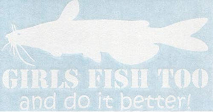 - Girls Fish Too and Do It Better! Catfish - Fishing Fisherman Female Catfishing - Cars Trucks Moped Helmet Hard Hat Auto Automotive Craft Laptop Vinyl Decal Store Window Wall Sticker 01521