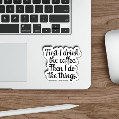 (3Pcs) First I Drink The Coffee Then I Do The Things Stickers Funny Coffee Lover Waterproof Vinyl Decals for Laptop Water Bottle Tumbler Kindle Coffee Gifts - color: First I Drink the Coffee