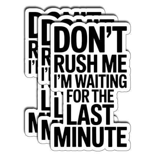 (3Pcs) Don't Rush Me I'm Waiting for The Last Minute Sticker Funny Sayings Sarcastic Quotes Inspirational Vinyl Decal Gifts Stickers for Tumbler Laptop Water Bottles Books Phone Size 2" x3 - color: Don’t Rush Me I’m Waiting for the Last Minute