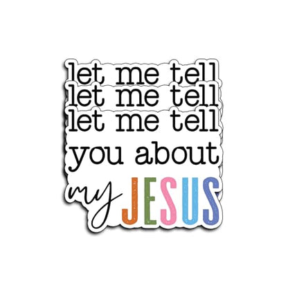 (3Pcs) Let Me Tell You About My Jesus Sticker Christian Faith Quote Vinyl Decal Waterproof Laptop Water Bottle Tumbler Car Phone Inspirational Religious Stickers Gifts Women Men Teens Decor 3x2.5 Inch - color: Let Me Tell You About Jesus