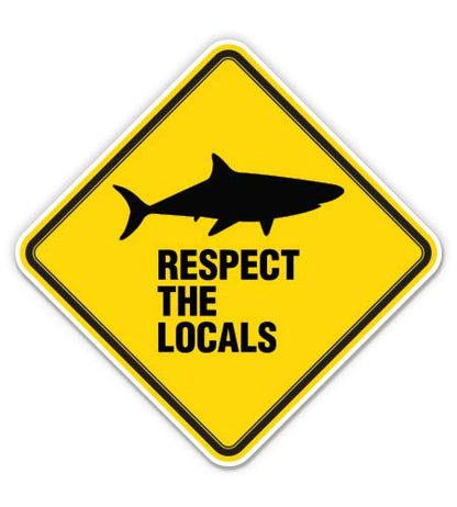 Respect The Locals Shark - 8" Vinyl Sticker - for Car Laptop I-Pad - Waterproof Decal - size: 8"