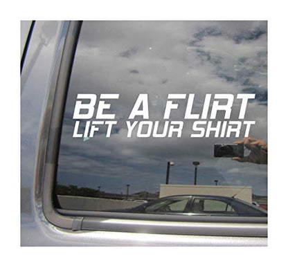 Be A Flirt Lift Your Shirt - Humor Funny - Cars Trucks Moped Helmet Hard Hat Auto Automotive Craft Laptop Vinyl Decal Store Window Wall Sticker 02020