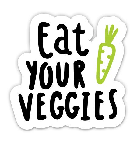 Eat Your Veggies - 3" Vinyl Sticker - for Car Laptop I-Pad Phone Helmet Hard Hat - Waterproof Decal - size: 3"