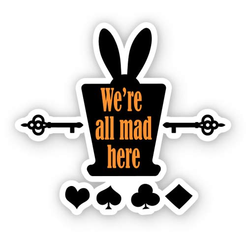 We are All Mad Here - 12" Vinyl Sticker Waterproof Decal - size: 12"