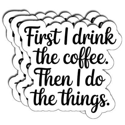(3Pcs) First I Drink The Coffee Then I Do The Things Stickers Funny Coffee Lover Waterproof Vinyl Decals for Laptop Water Bottle Tumbler Kindle Coffee Gifts - color: First I Drink the Coffee